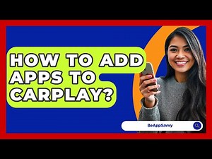 How To Add Apps To CarPlay? - Be App Savvy