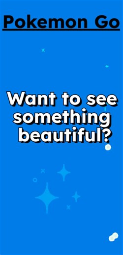 Pokemon Go - Want to see something beautiful?