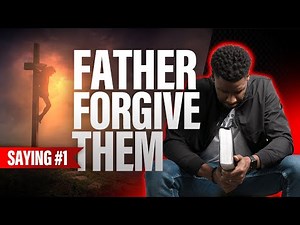 "Father Forgive Them" | Saying #1 (7 Last Words of Jesus)