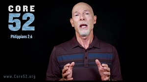 Core 52, Lesson 47: Humility (Philippians 2:5-7)