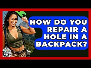 How Do You Repair A Hole In A Backpack? - The Hiker's Advice