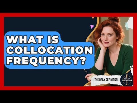 What Is Collocation Frequency? - The Daily Definition