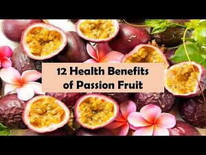 12 Health Benefits of Passion Fruit