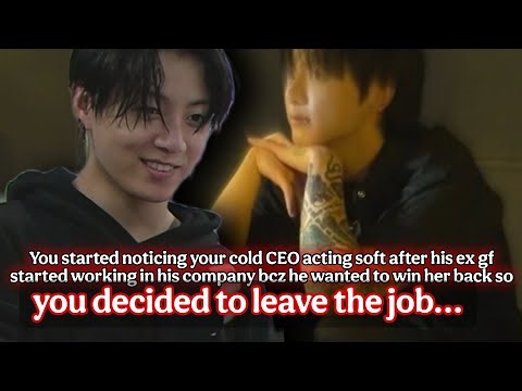 Jk ff | when You noticed ur cold CEO turned soft for his ex gf so u decided to leave the job BTS ff