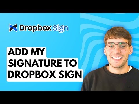 How to Add My Signature to Dropbox Sign [2026 Full Guide]