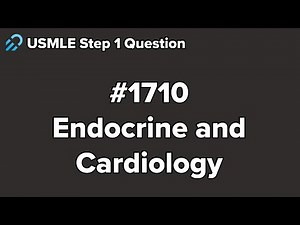 USMLE Step 1 Endocrine and Cardiology Question 1710 Walkthrough