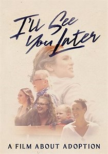 I'll See You Later: A Film About Adoption