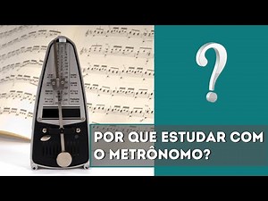Por que estudar com o metrônomo?