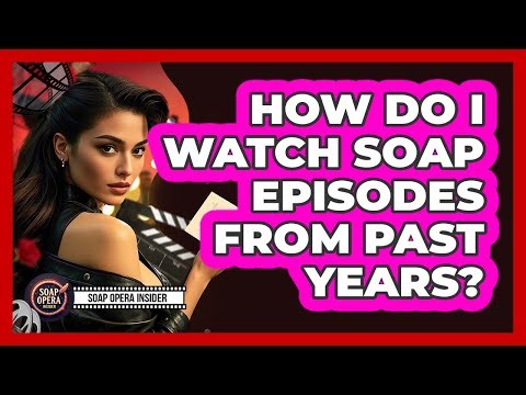 How Do I Watch Soap Episodes From Past Years?