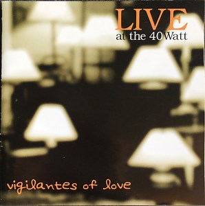 Vigilantes Of Love - Live At The 40Watt
