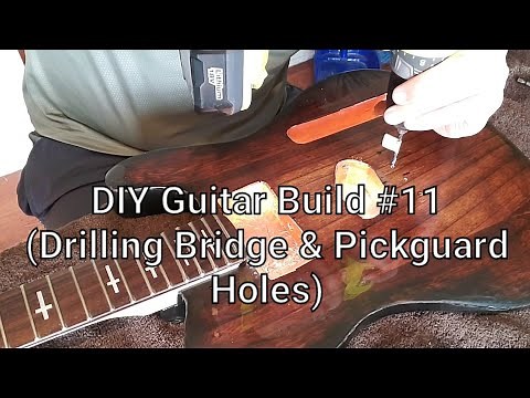 DIY Guitar Build #11 (Drilling Bridge & Pickguard Holes)
