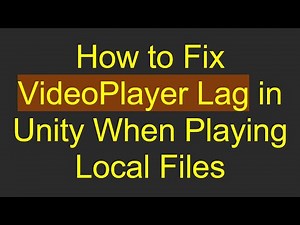 How to Fix VideoPlayer Lag in Unity When Playing Local Files
