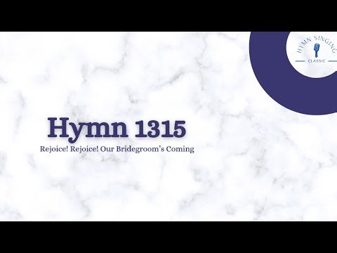 Hymn 1315 — Rejoice! Rejoice! Our Bridegroom's Coming