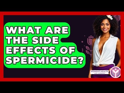 What Are The Side Effects Of Spermicide? - Women's Health and Harmony