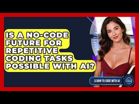 Is A No-code Future For Repetitive Coding Tasks Possible With AI? - Learning To Code With AI