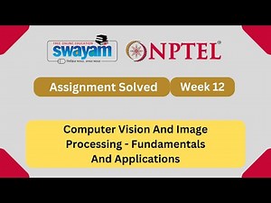 Computer Vision And Image Processing Fundamentals And Applications Week 12 || #nptel2025 #myswayam