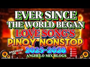 🔥[Viral Music]🇵🇭 EVER SINCE THE WORLD BEGAN | PINOY LOVE SONG'S DISCO VIRAL NONSTOP REMIX 2025 2026