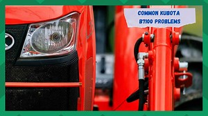 7 Practices For Fixing Kubota B7100 Problems - Farmer Grows