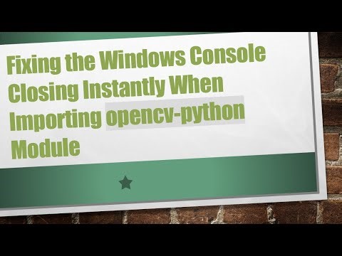 Fixing the Windows Console Closing Instantly When Importing opencv-python Module