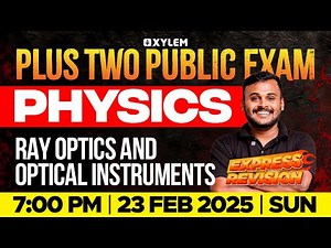 Plus Two Public Exam | Physics - Ray Optics and Optical Instruments | Express Revision |XylemPlusTwo