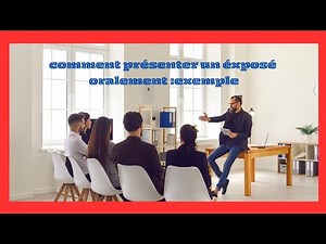 comment présenter un éxposé oralement exemple ====(à la fin du video)====