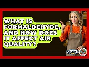 What Is Formaldehyde, And How Does It Affect Air Quality? - Childhood Education Zone
