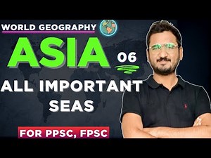 Seas of Asia | All Seas with Locations & Importance | PPSC FPSC CSS by Zeshan Munir