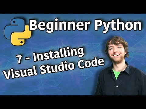 Beginner Python Tutorial 7 - Installing Visual Studio Code