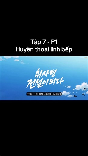 Tập 7 - P1: Huyền thoại lính bếp #phimhan #xuhuong