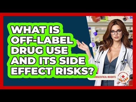 What Is Off-label Drug Use And Its Side Effect Risks? - Pharmaceutical Insights
