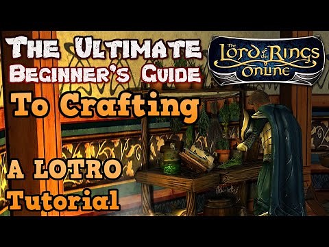 The Ultimate Beginner's Guide to Crafting In Lord of the Rings Online - A LOTRO Gameplay Tutorial