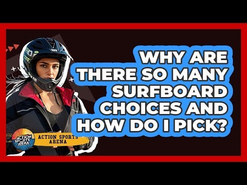 Why Are There So Many Surfboard Choices And How Do I Pick? - Action Sports Arena