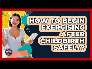 How To Begin Exercising After Childbirth Safely?