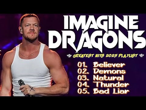 🔥 Imagine Dragons Greatest Hits Full Album 2025 🎶 | Believer, Thunder, Bones, Radioactive 🔥