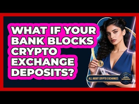 What If Your Bank Blocks Crypto Exchange Deposits? - All About Crypto Exchanges