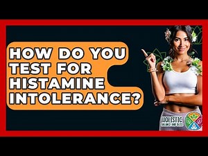 How Do You Test For Histamine Intolerance? - Holistic Balance And Bliss