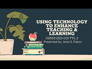 TTL 2 MODULE 2 LESSON 1 l Using Technology to Enhance Teaching and Learning