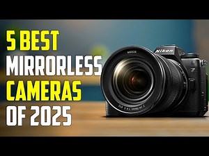 Top 5 Best Mirrorless Cameras for 2025