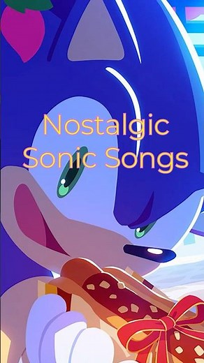 The Nostalgic Sonic Songs 🥹