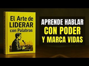 El Arte de LIDERAR con Palabras | HABLA con Poder y Marca Vidas (Audiolibro)