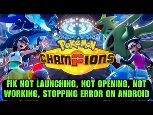 Fix Pokemon Champions Not Launching, Not Opening, Keep Stopping, Not Working Error on Android
