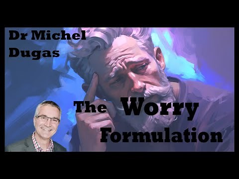 Dugas - Worry formulation - Generalised Anxiety Disorder.