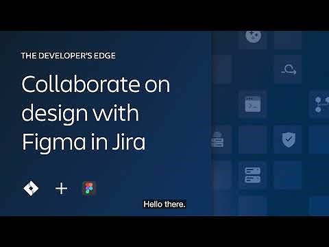 Collaborate on design with Figma in Jira | The Developer’s Edge | Atlassian