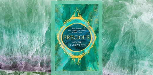Precious by Helen Molesworth is a sparkling history of gemstones – from royal jewels to the brutal mining trade