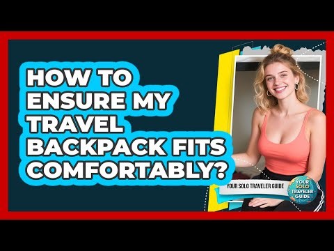 How To Ensure My Travel Backpack Fits Comfortably?