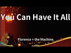 Florence + the Machine - You Can Have It All (Lyrics)