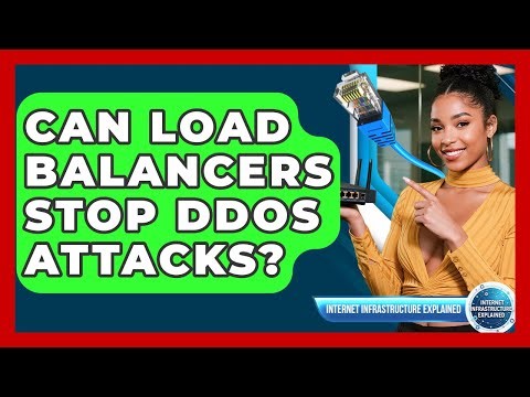 Can Load Balancers Stop DDoS Attacks? - Internet Infrastructure Explained