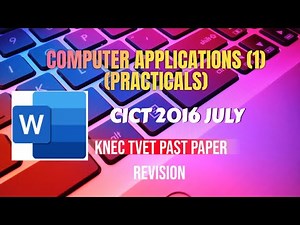 COMPUTER APPLICATIONS | CICT 2016 JULY | WORD PROCESSING | KNEC PAST PAPER | REVISION