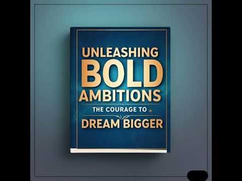 Unleashing Bold Ambitions: The Courage to Dream Bigger - Caleb David