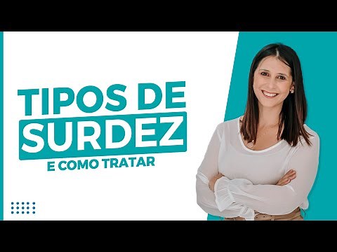 TIPOS DE SURDEZ | Tipos de Perda Auditiva e Como Tratá-las